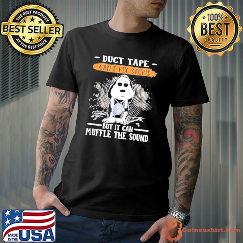 Snoopy duct tape can’t fix stupid but it can muffle the sound shirt