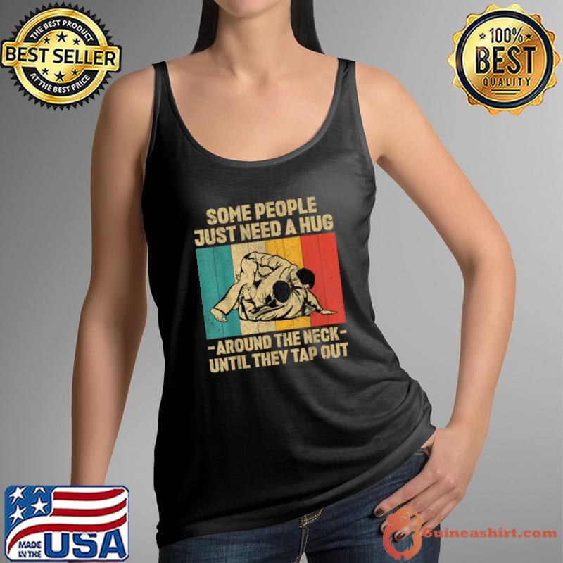 Some People Just Need A Hug Vintage BJJ Brazilian Jiu Jitsu T-Shirt Tank Top