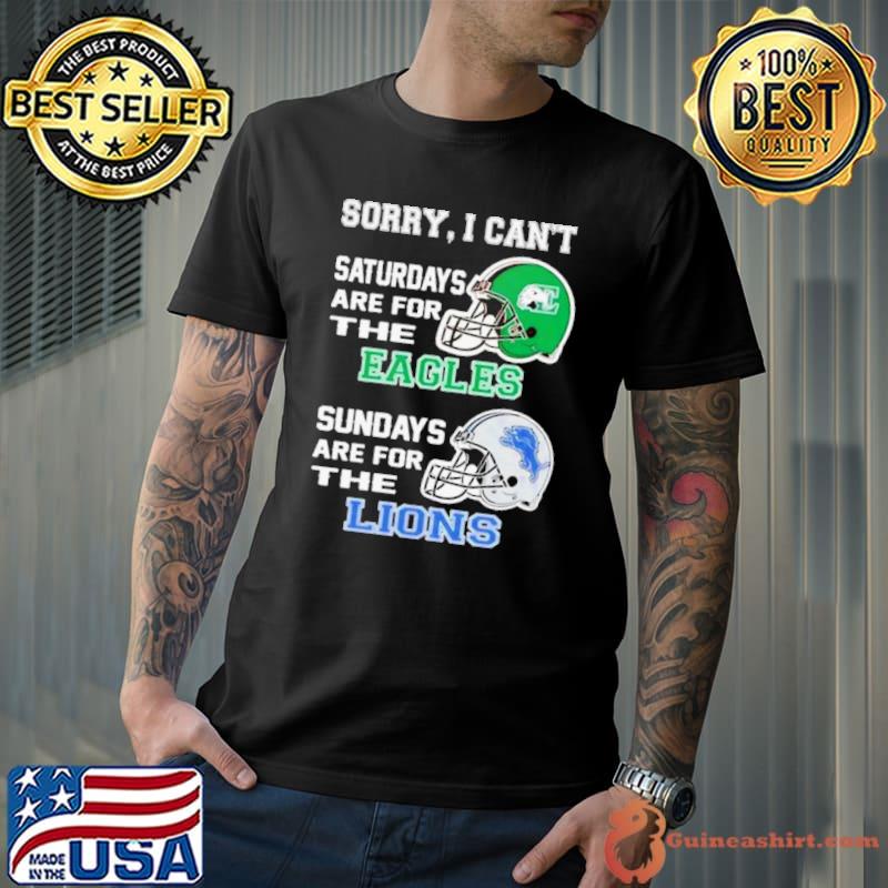 Sorry I Can’t Saturdays Are For The Eastern Michigan Eagles Sundays Are For The Detroit Lions 2023 shirt