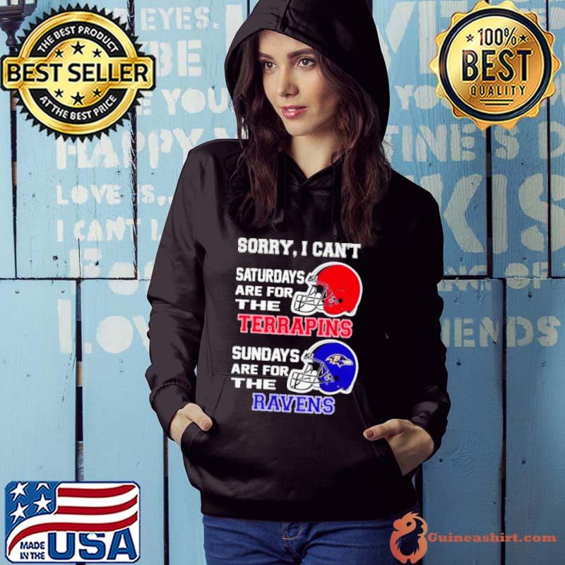 Sorry I Can’t Saturdays Are For The Maryland Terrapins Sundays Are For The Baltimore Ravens 2023 s Hoodie