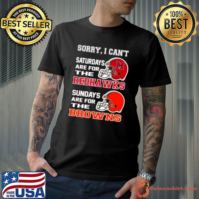 Sorry I Can’t Saturdays Are For The Miami Redhawks Sundays Are For The Cleveland Browns 2023 shirt