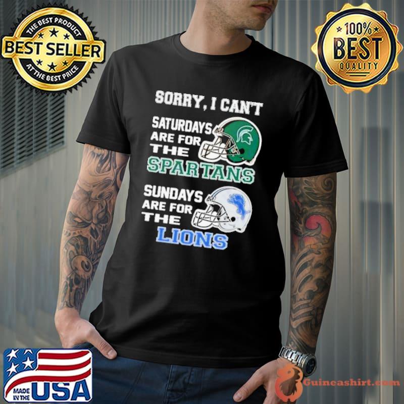 Sorry I Can’t Saturdays Are For The Michigan State Spartans Sundays Are For The Detroit Lions 2023 shirt