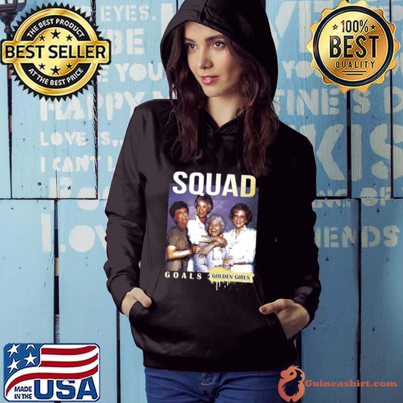 Squad Goals Golden Girls American sitcom created T-Shirt Hoodie