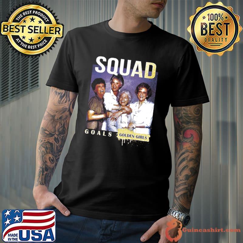 Squad Goals Golden Girls American sitcom created T-Shirt