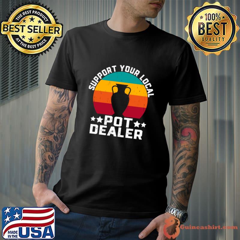 Support Your Local Pot Dealer Vintage Stars Pottery Gift For Pot Dealer Pottery Artists T-Shirt