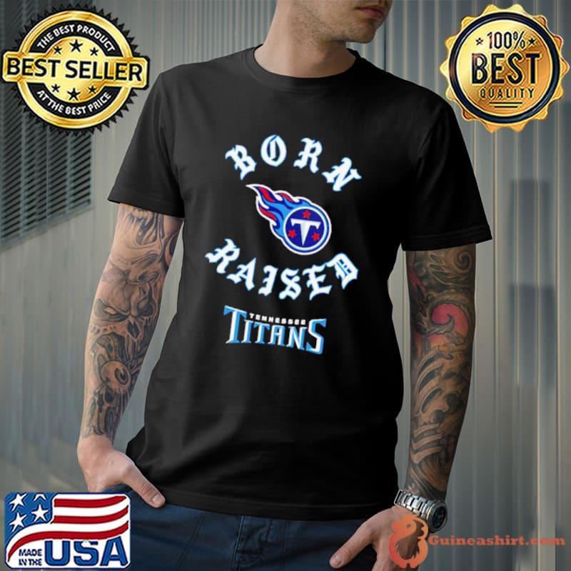 Official tennessee Titans Born x Raised 2023 T-Shirt, hoodie