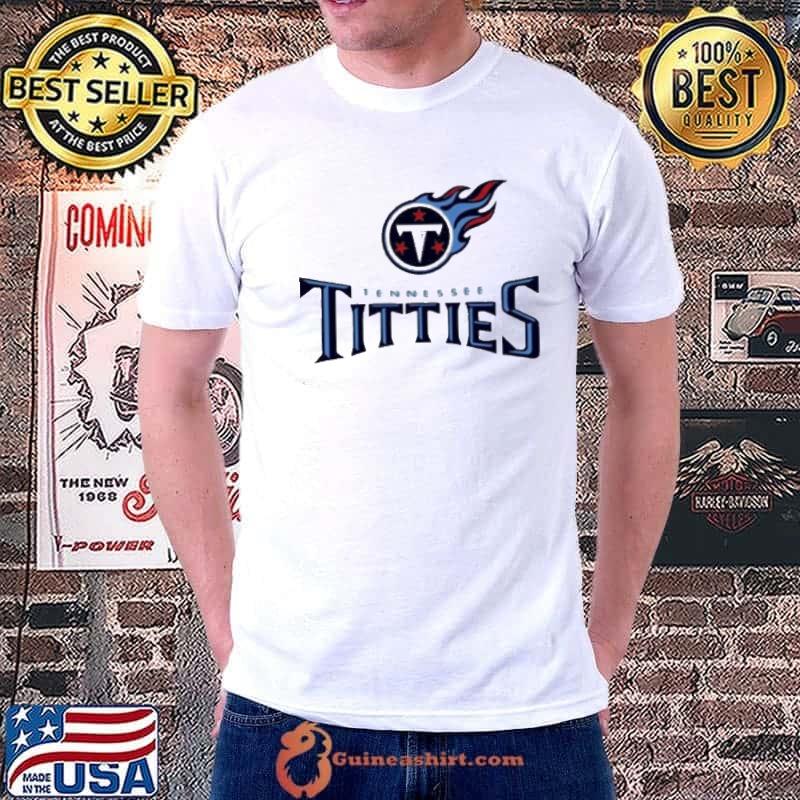 Tennessee Titties Tennessee Titans parody shirt, hoodie, sweatshirt and  tank top