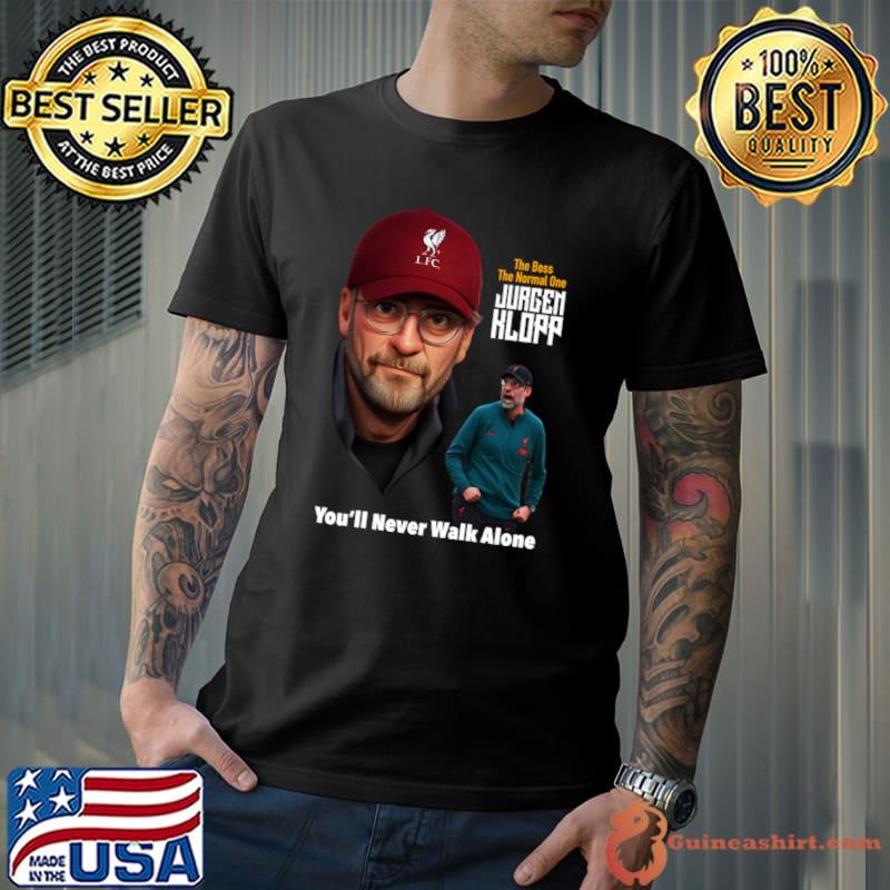 The Boss The Normal One Jurgen Klopp You'll Never Walk Alone T-Shirt