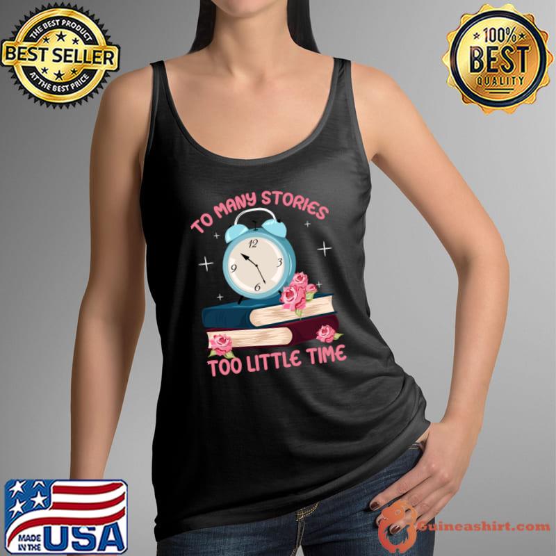 To Many stories So Little Time books flower o'clock T-Shirt Tank Top