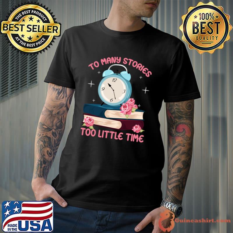 To Many stories So Little Time books flower o'clock T-Shirt