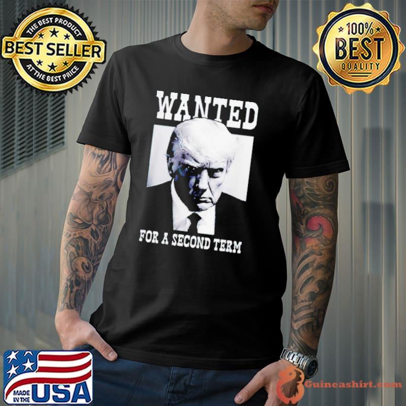 Trump wanted for a second term shirt