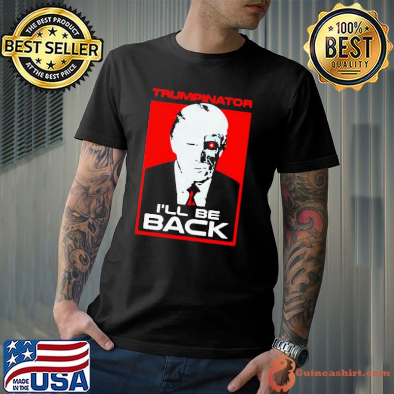 Trumpinator I’ll Be Back Shirt