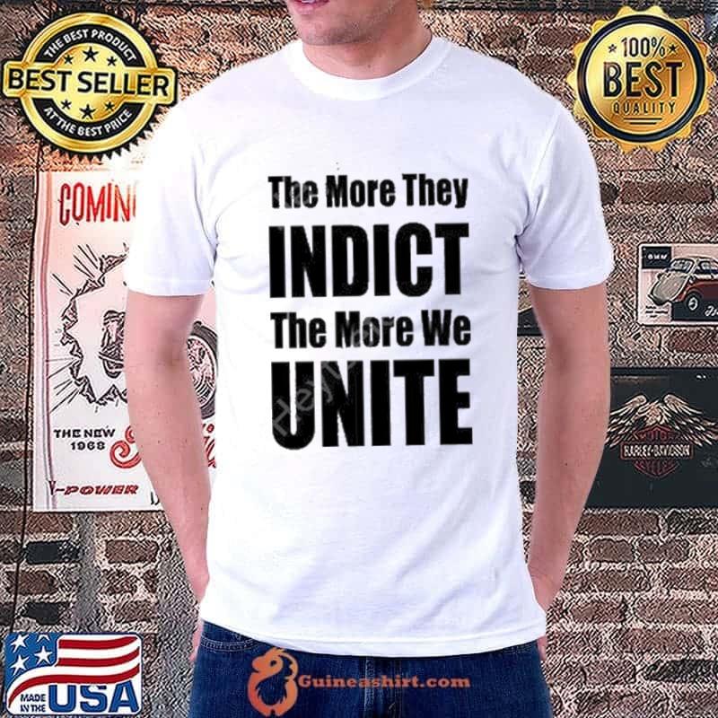 Trumplatinos24 the more they indict the more we unite shirt