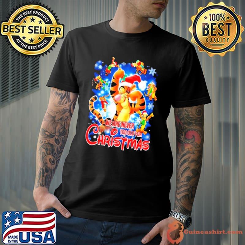 We are never too old for christmas Tigger disney shirt