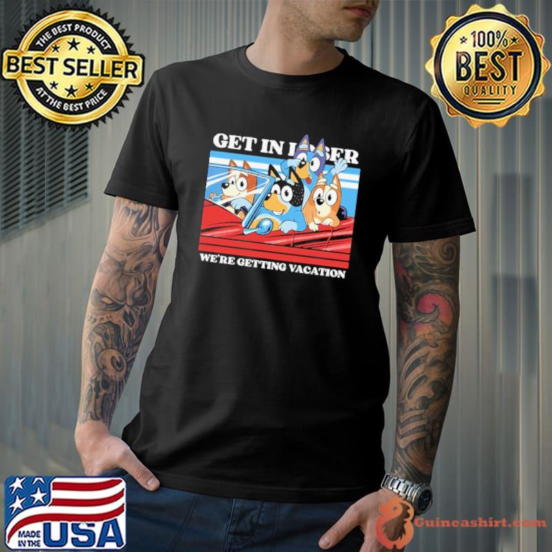 We're Getting Vacation time Bluey Shirt