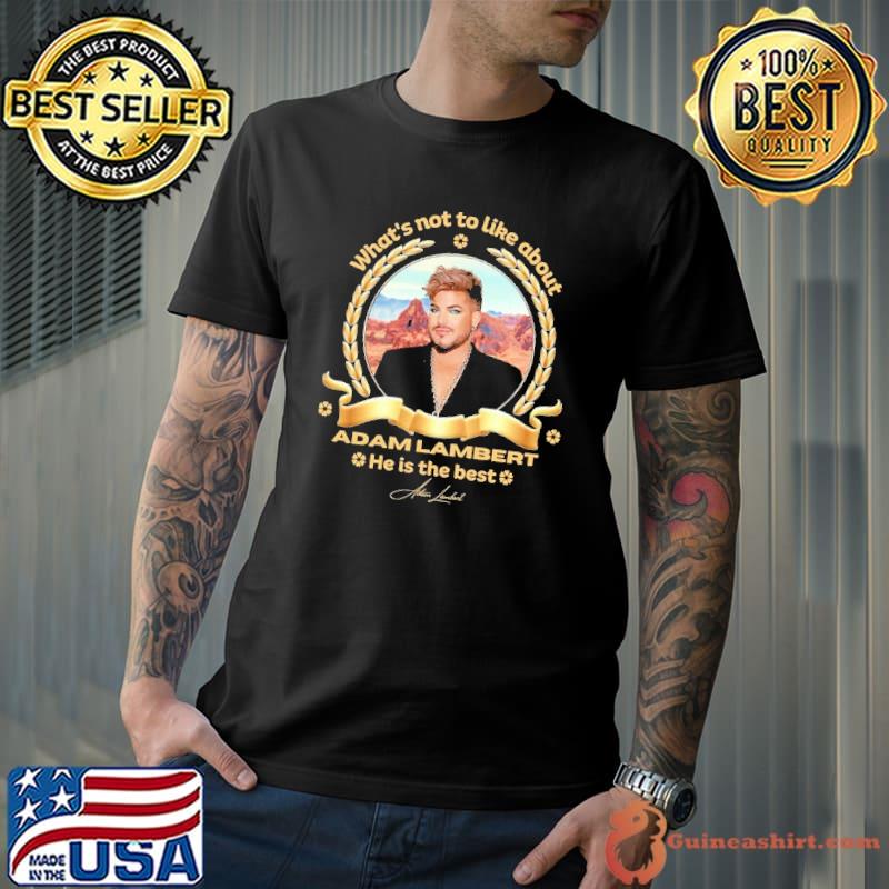 What's not to like about Adam Lambert he is the best signature shirt