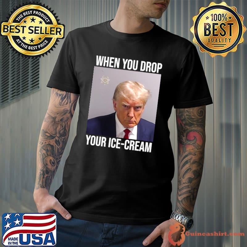 When You Drop Your Ice-cream Donald Trump Mugshot Meme 2023 T-Shirt
