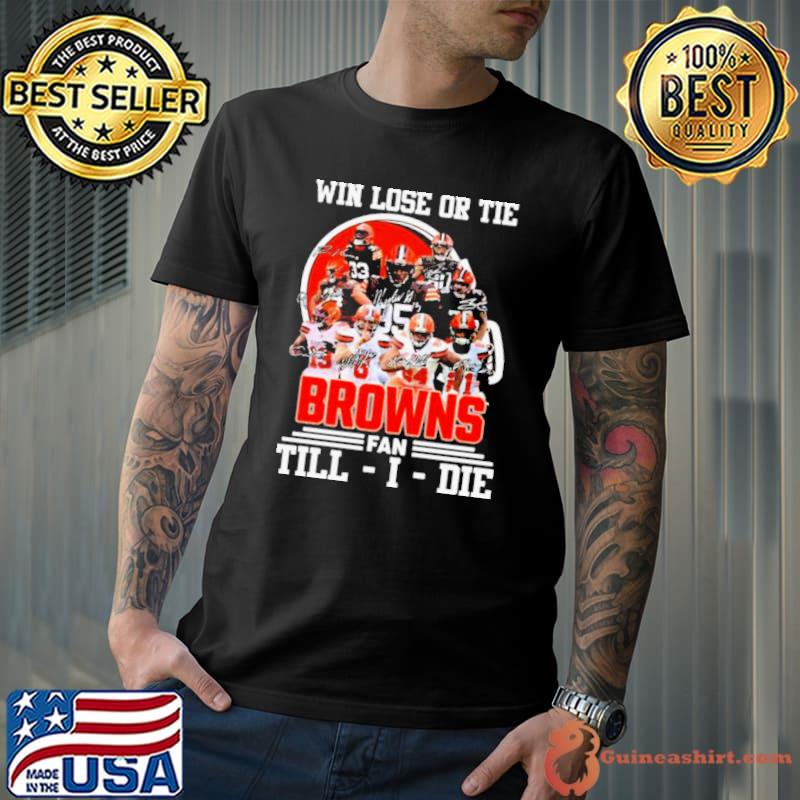 Win Love Or Tie Cleveland Browns Fan Till I Die 2023 Signatures shirt