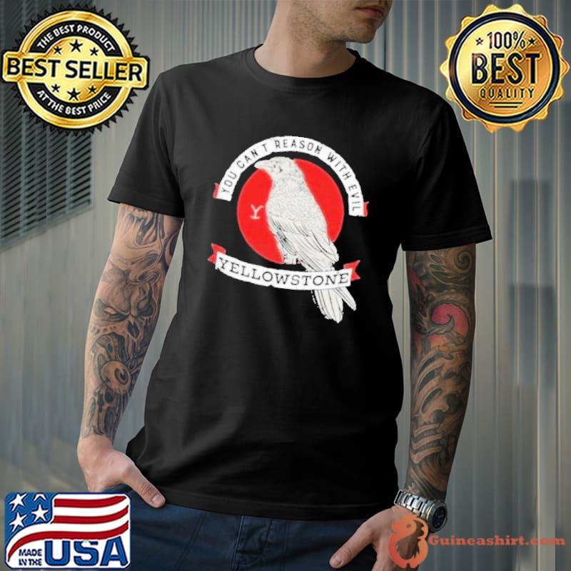 You can't reaso with evil yellowstone shirt