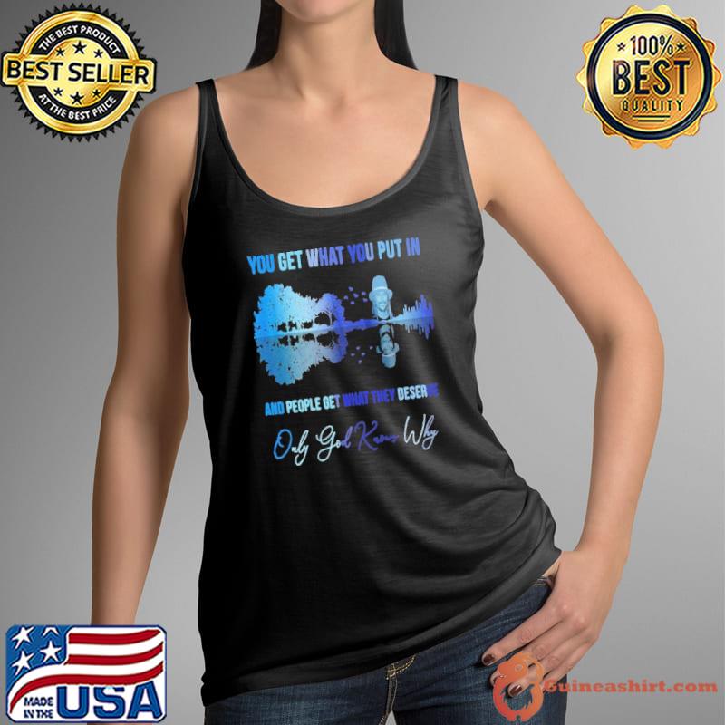 You get waht you put in people get what they deserve only god knows Kick ROck s Tank Top