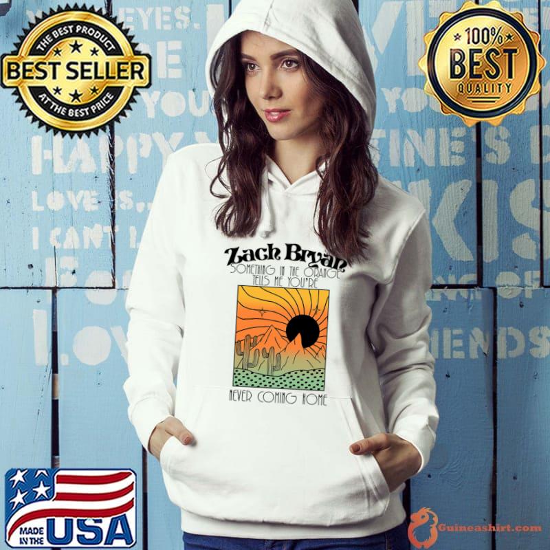 Zach Bryan Something in the orange tells me you're sunset color T-Shirt Hoodie
