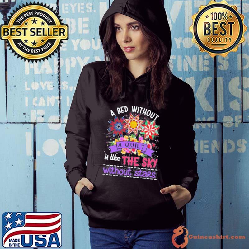 A bed without a quilt like the sky without stars flower s Hoodie