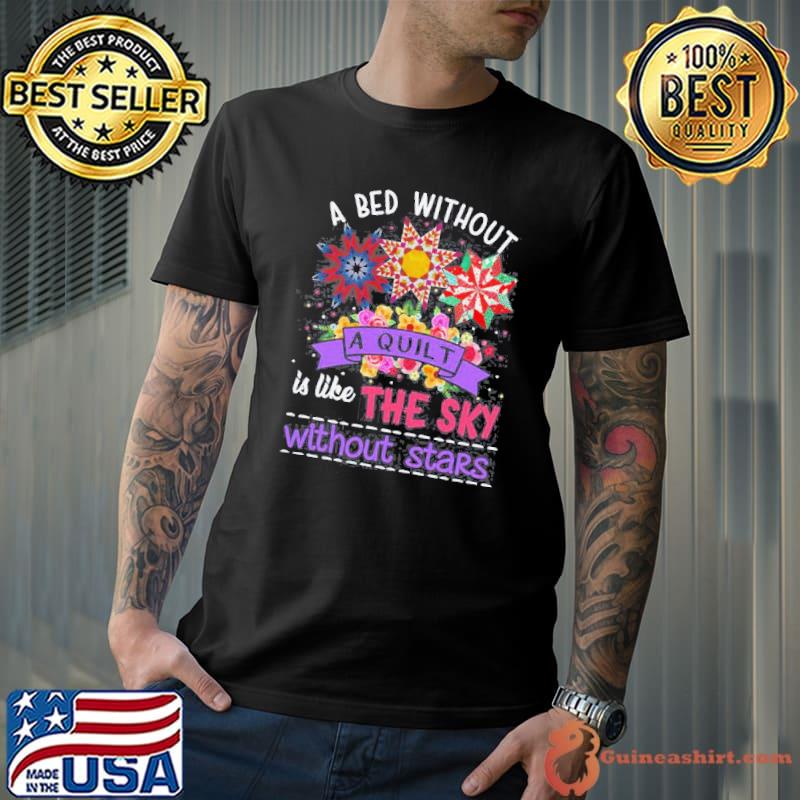 A bed without a quilt like the sky without stars flower s Unisex