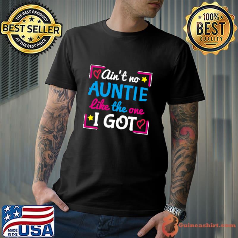 Ain't no Auntie Like The One I Got T-Shirt
