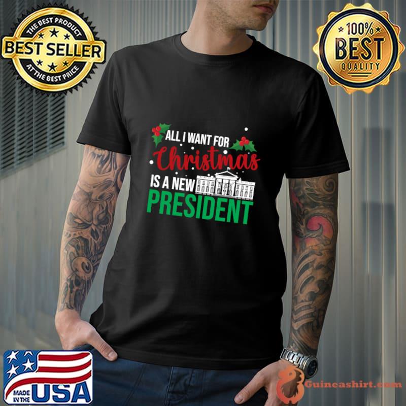 All I Want For Christmas Is A New President Whitehouse T-Shirt