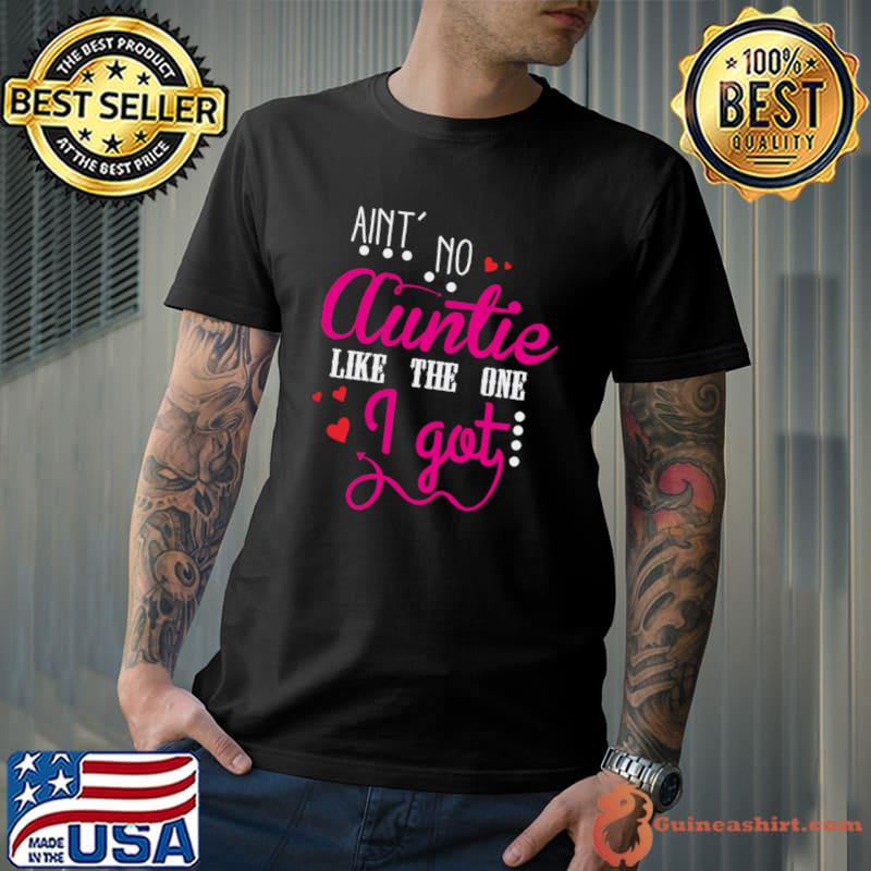 Aunt Auntie Ain't No Auntie Like The One I Got T-Shirt