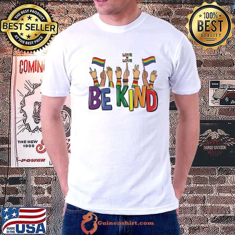 Be Kind Love Love Shirt