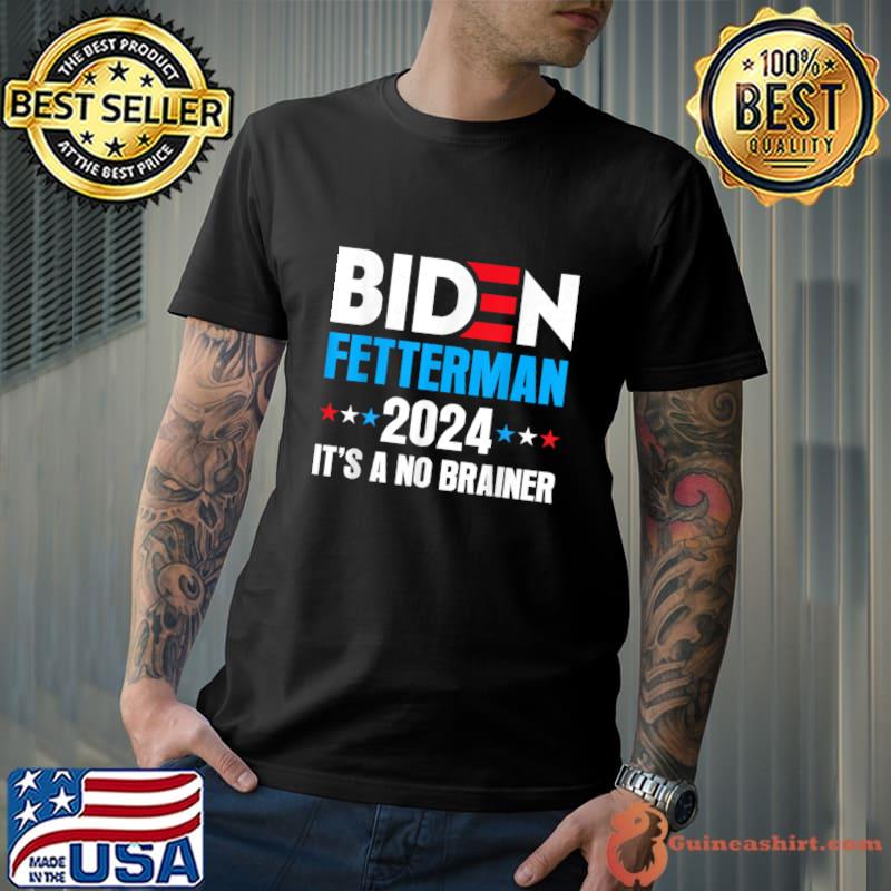 Biden Fetterman 2024 It's a No Brainer Political Stars T-Shirt
