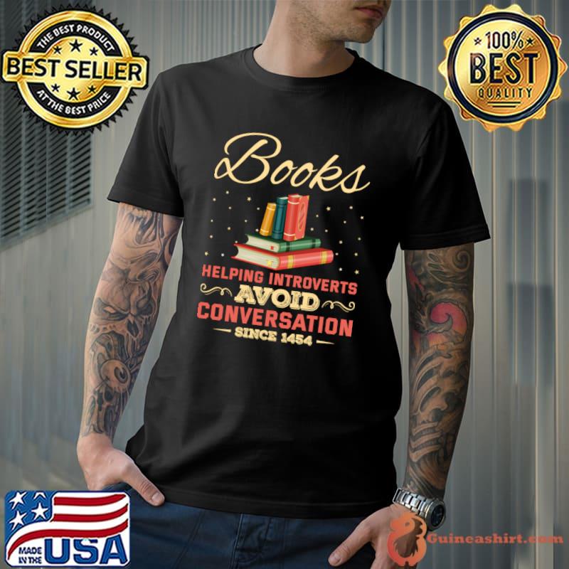 Books Helping Introverts Avoid Conversation Since 1454 T-Shirt