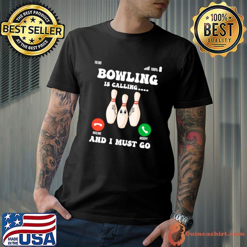 Bowling Is Calling and I Must Go T-Shirt