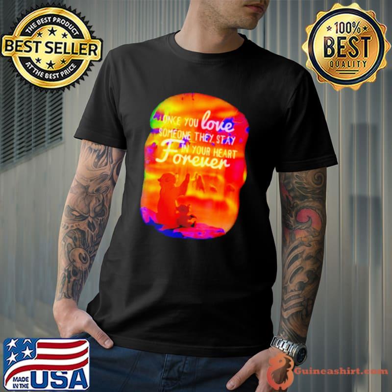 Brother bear once you love someone they stay in your heart forever shirt