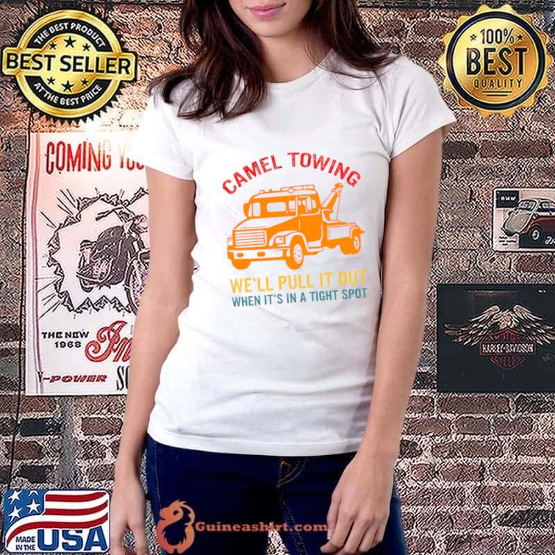 Camel Towing We'll Pull It Out When It's In A Tight Spot Retro T-Shirt Ladiestee