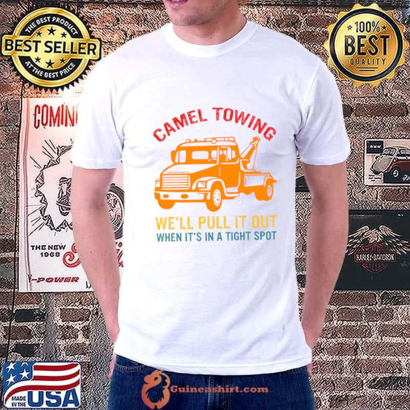 Camel Towing We'll Pull It Out When It's In A Tight Spot Retro T-Shirt