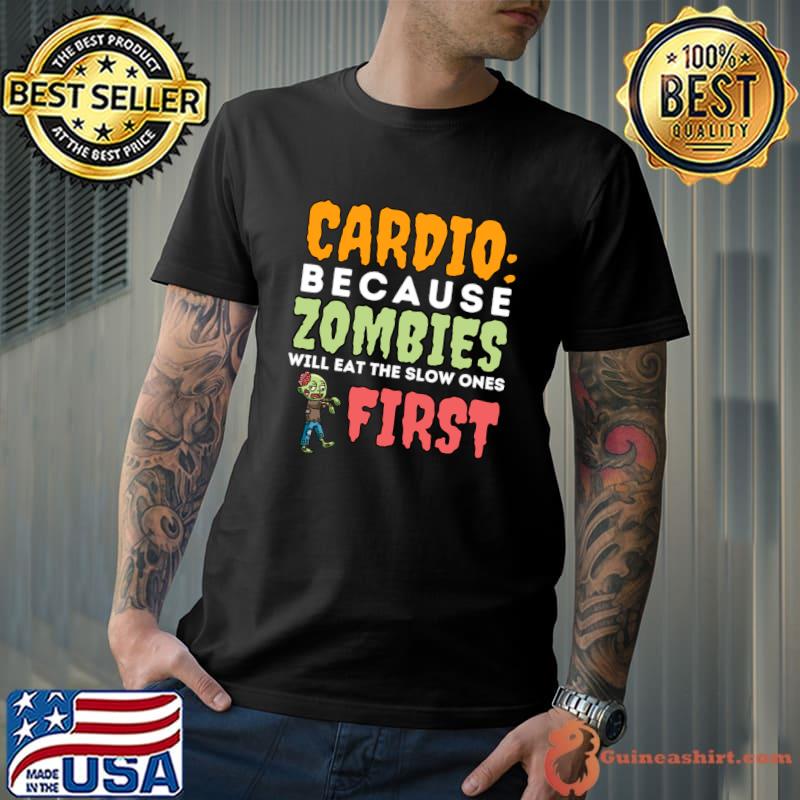 Cardio because zombies will eat the slow ones first halloween T-Shirt
