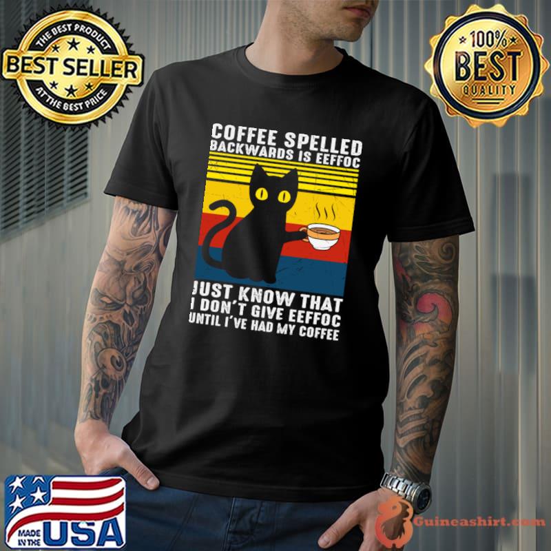 Cat Coffee Spelled Backwards Is Eeffoc Just Know That Don't Give Vintage T-Shirt