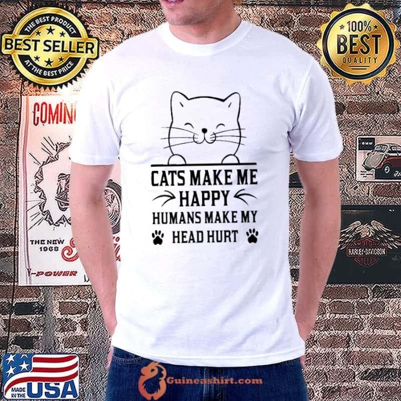 Cats Make Me Happy Humans Make My Head Hurt Cat shirt