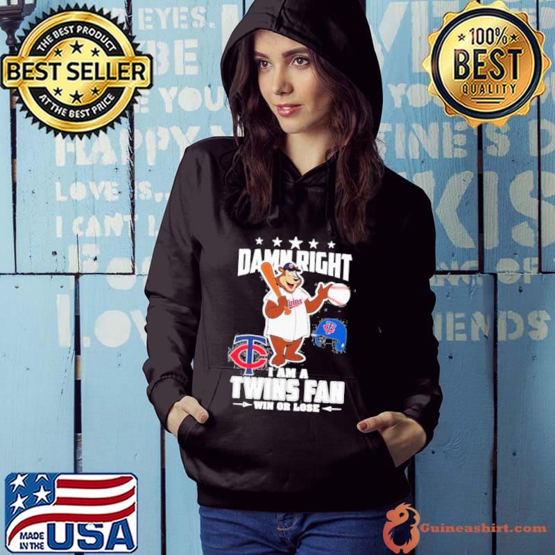 Damn right I am a Minnesota Twins fan win or lose mascot s Hoodie