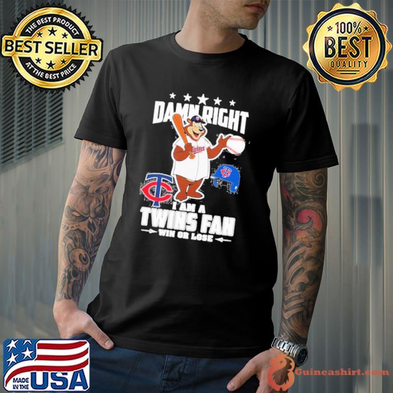 Damn right I am a Minnesota Twins fan win or lose mascot shirt