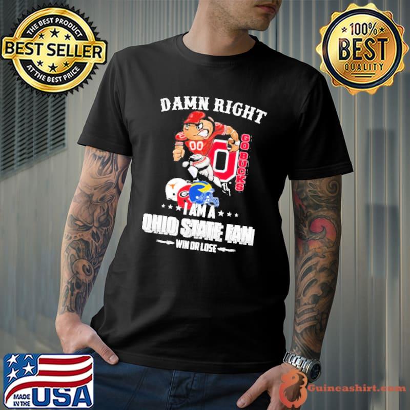 Damn Right I am a Ohio State Fan Win or love 2023 Shirt