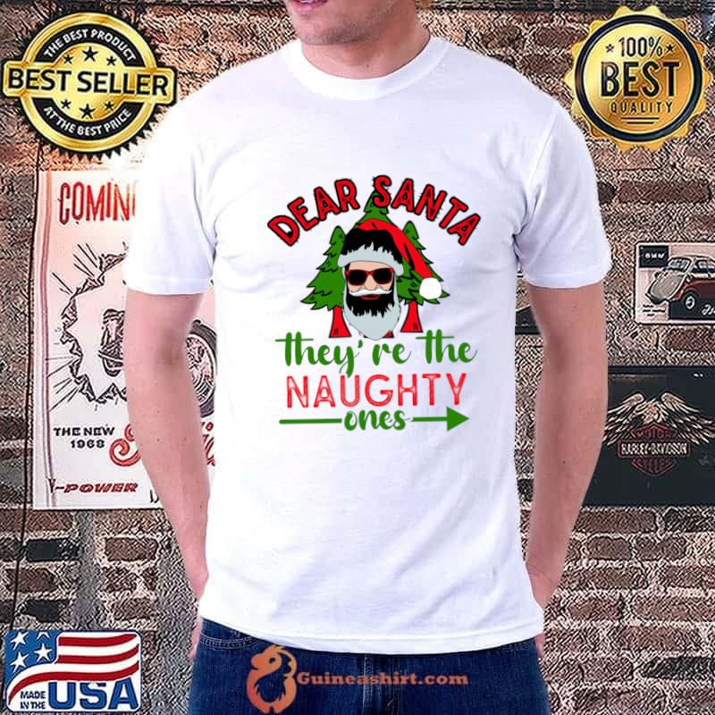 Dear Santa they've the naughty ones merry christmas T-Shirt
