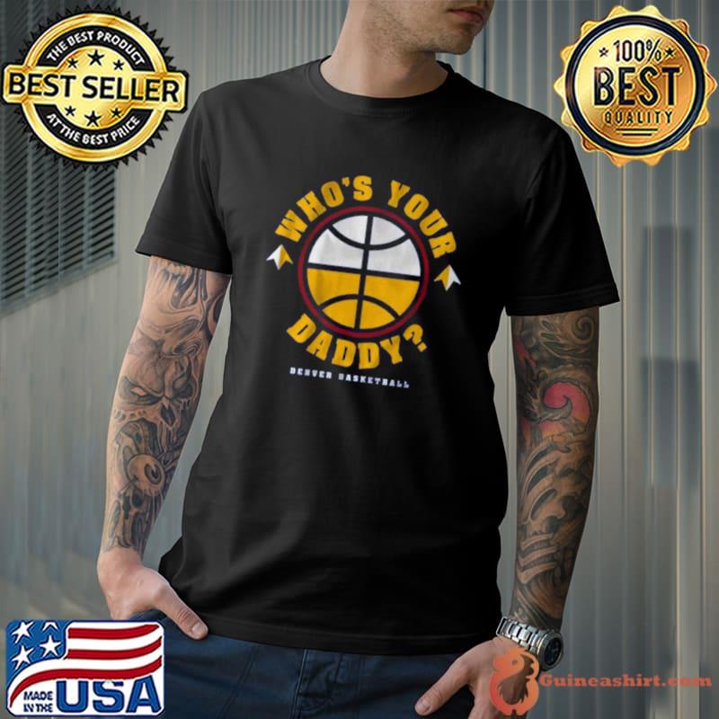 Denver Nuggets Who’s Your Daddy Shirt