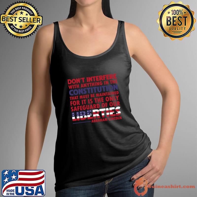 Don't Interfere With Anything In The Lincoln Constitution Safeguard Of Our Liberties Usa Flag T-Shirt Tank Top