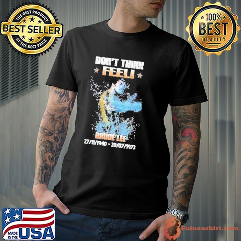 Don’t think feel Bruce Lee 27.11.1940-20.7.1973 shirt