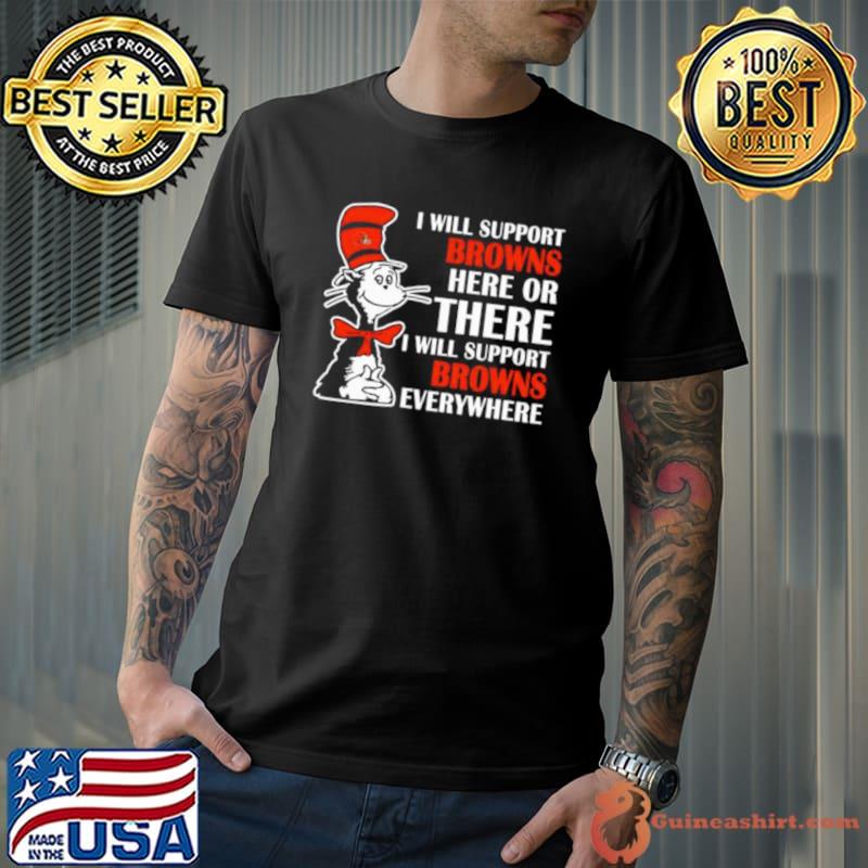 Dr Seuss I Will Support Cleveland Browns Here Or There I Will Support Cleveland Browns Everywhere 2023 shirt