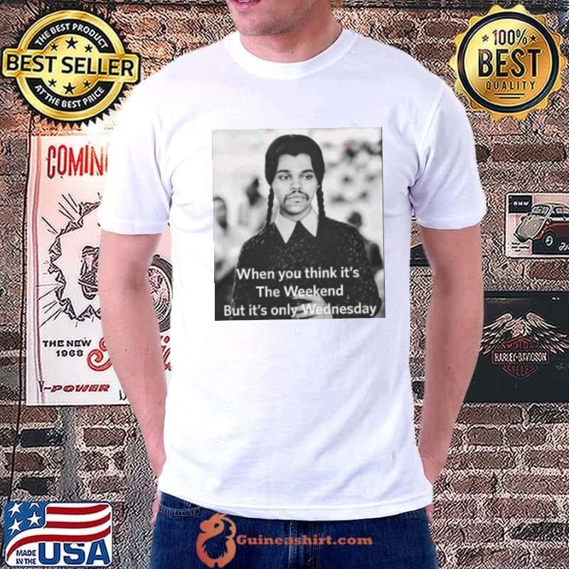 Elon Musk Tweet When you think it’s the weekend but it’s only wednesday Shirt