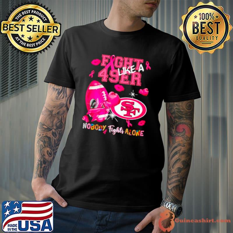 Fight Like a 49ers Nobody Fights Alone shirt